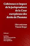 Coherence et impact de la jurisprudence de la Cour europeenne des droits de l'homme: Liber amicorum Vincent Berger