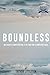 Boundless: We Serve a Limitless God. It Is Time for a Limitless Faith.