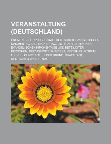 Veranstaltung (Deutschland): Okumenischer Kirchentag, Deutscher Evangelischer Kirchentag, Deutscher Tag, Liste Der Deutschen Evangelischen Kirchentage Und Beteiligter Personen, Reichserntedankfest, Festum Fluxorum Fluxus, Christival