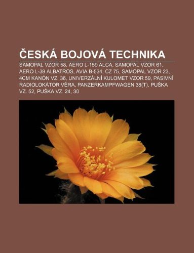 Eska Bojova Technika: Samopal Vzor 58, Aero L-159 Alca, Samopal Vzor 61, Aero L-39 Albatros, Avia B-534, Cz 75, Samopal Vzor 23 (Paperback)