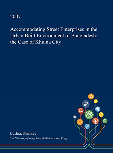 Accommodating Street Enterprises in the Urban Built Environment of Bangladesh: the Case of Khulna City (Hardcover)