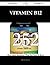Vitamin B12 252 Success Secrets - 252 Most Asked Questions on... by Michelle Stephens