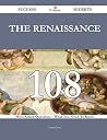 The Renaissance 108 Success Secrets - 108 Most Asked Questions on the Renaissance - What You Need to Know