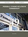Federal Communications Commission 49 Success Secrets - 49 Most Asked Questions on Federal Communications Commission - What You Need to Know Federal Communications Commission 49 Success Secrets - 49 Most Asked Questions on Federal Communications Commission - What You Need to Know