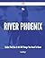 The River Phoenix Guide That Has It All - 188 Things You Need... by Danny McKnight