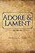 Adore & Lament