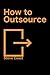 How to Outsource
