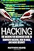 Hacking: The Hacking For Beginners Guide To Computer Hacking, How To Hack, And B