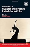 Handbook of Cultural and Creative Industries in China (Handbooks of Research on Contemporary China series) Handbook of Cultural and Creative Industries in China (Handbooks of Research on Contemporary China series)