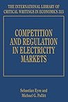 Competition and Regulation in Electricity Markets (The International Library of Critical Writings in Economics series, 315)