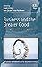 Business and the Greater Good: Rethinking Business Ethics in an Age of Crisis (Studies in TransAtlantic Business Ethics series)
