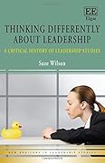 Thinking Differently about Leadership: A Critical History of Leadership Studies (New Horizons in Leadership Studies series)