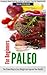 Paleo for Beginners: The Pr...