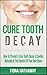 Cure Tooth Decay: How To Pr...