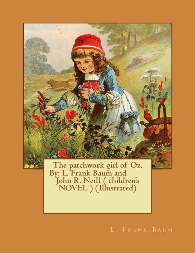 The patchwork girl of Oz. By: L. Frank Baum and John R. Neill