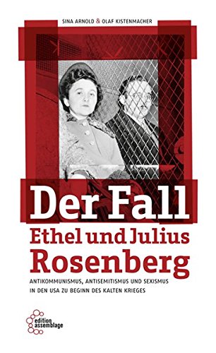 Der Fall Ethel und Julius Rosenberg : Antikommunismus, Antisemitismus und Sexismus in den USA zu Beginn des Kalten Krieges (Paperback)