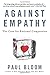 Against Empathy: The Case for Rational Compassion
