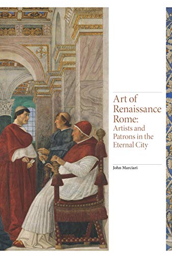 Art of Renaissance Rome: Artists and Patrons in the Eternal City (Renaissance Art, 3)