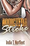 Addicted To His Stroke by India T.   Norfleet