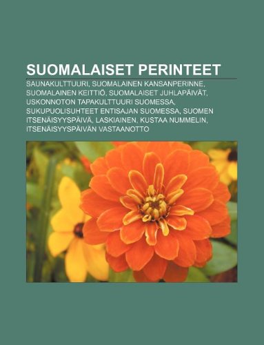 Suomalaiset Perinteet: Saunakulttuuri, Suomalainen Kansanperinne, Suomalainen Keittio, Suomalaiset Juhlapaivat (Paperback)