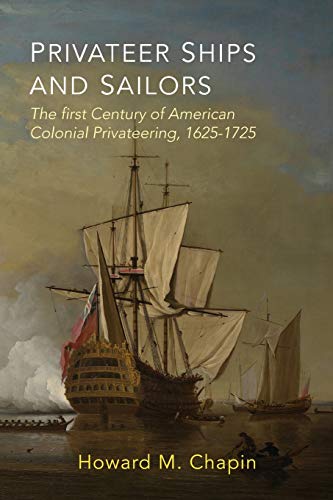 Privateer Ships and Sailors: The First Century of American Colonial Privateering, 1625-1725 (Paperback)