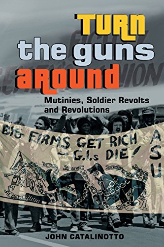 Turn the Guns Around: Mutinies, Soldier Revolts and Revolutions (Paperback)
