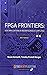 FPGA Frontiers: New Applications in Reconfigurable Computing, 2017 Edition