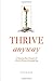 Thrive Anyway: 12 Lessons A...