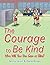 The Courage to Be Kind