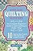 Quilting: One Day Quilting Mastery: The Complete Beginner's Guide to Learn Quilting in Under One Day -10 Step by Step Quilt Projects That Inspire You (CRAFTS FOR EVERYBODY)
