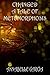 Changed: A Tale of Metamorp...