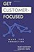 Get Customer-Focused: Make ...