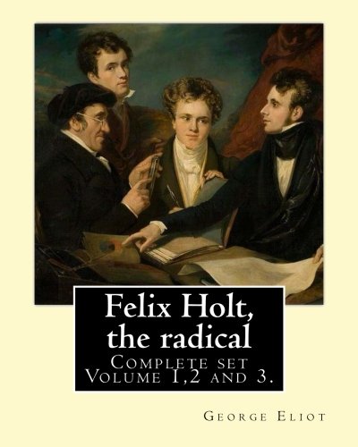 Felix Holt, the radical. By: George Eliot (Complete set Volume 1,2 and 3), in three volume: Social novel, illustrated By: Frank T. Merrill (1848–1936).