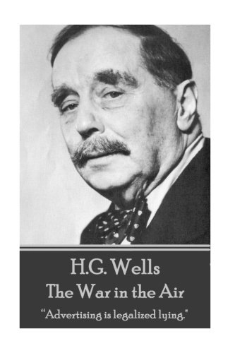 H.G. Wells - The War in the Air: "Advertising is legalized lying."