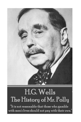H.G. Wells - The History of Mr. Polly: "It is not reasonable that those who gamble with men's lives should not pay with their own."