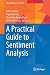 A Practical Guide to Sentiment Analysis (Socio-Affective Computing, 5)