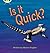 Is It Quick?
