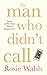 The Man Who Didn’t Call by Rosie Walsh