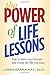The Power of Life Lessons: How to Learn Your Lessons and Create the Life You Want