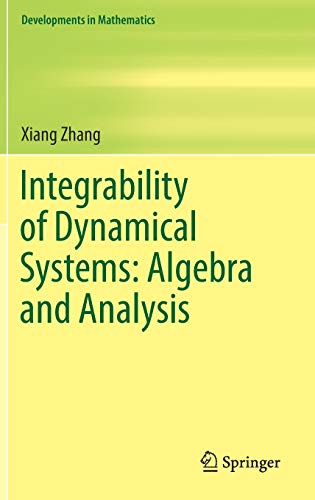 Integrability of Dynamical Systems: Algebra and Analysis (Developments in Mathematics, 47)
