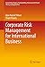 Corporate Risk Management for International Business (Accounting, Finance, Sustainability, Governance & Fraud: Theory and Application)