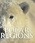 Polar Regions: Exploring the Icy Wilderness of the Polar Regions