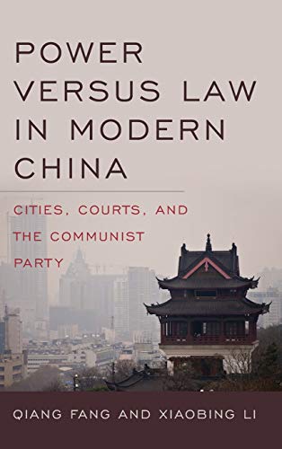 Power versus Law in Modern China: Cities, Courts, and the Communist Party (Asia in the New Millennium)