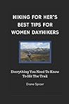 Hiking For Her's Best Dayhiking Tips For Women Hikers