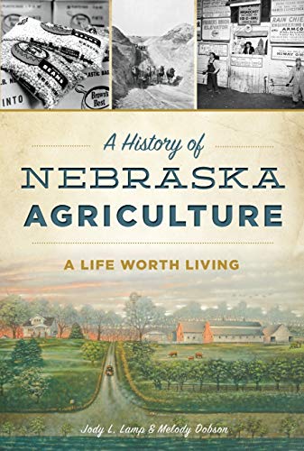 History of Nebraska Agriculture, A: A Life Worth Living (American Heritage)