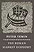 The Roman Market Economy (The Princeton Economic History of the Western World)