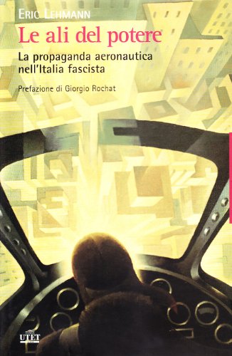 Le ali del potere. La propaganda aeronautica nell'Italia fascista (Hardcover)