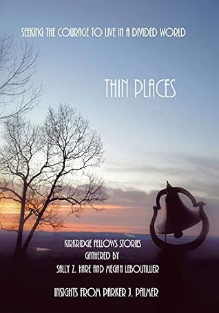 Thin Places: Seeking the Courage to Live in a Divided World