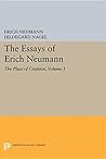 The Essays of Erich Neumann, Volume 3: The Place of Creation (Works by Erich Neumann)