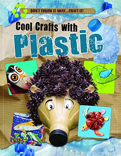 Cool Crafts with Plastic (Don't Throw It Away...Craft It!)